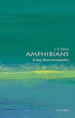 Amphibians: A Very Short Introduction by T. S. Kemp