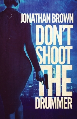 Don't Shoot the Drummer by Jonathan Brown