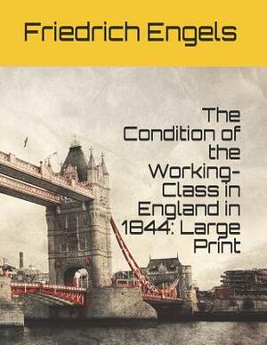 The Condition of the Working-Class in England in 1844: Large Print by Friedrich Engels