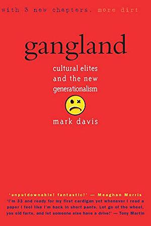 Gangland: Cultural Elites and the New Generationalism by Mark Davis