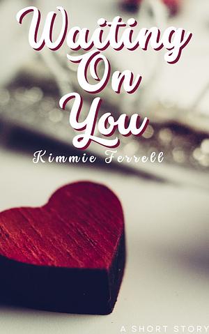 Waiting on You  by Kimmie Ferrell