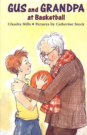 Gus and Grandpa at Basketball by Claudia Mills, Catherine Stock