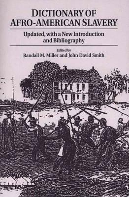 Dictionary of Afro-American Slavery: Updated, with a New Introduction and Bibliography by Randall M. Miller, John David Smith