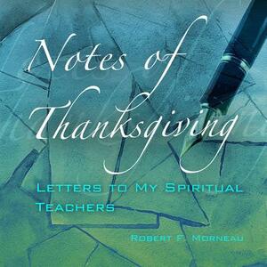 Notes of Thanksgiving: Letters to My Spiritual Teachers by Robert F. Morneau