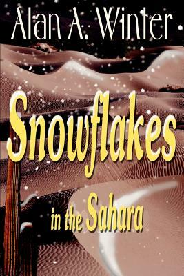 Snowflakes in the Sahara by Alan a. Winter