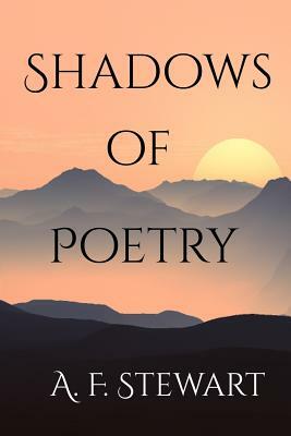 Shadows of Poetry by A. F. Stewart