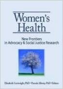 Women's Health: New Frontiers In Advocacy & Social Justice Research by Elizabeth Cartwright