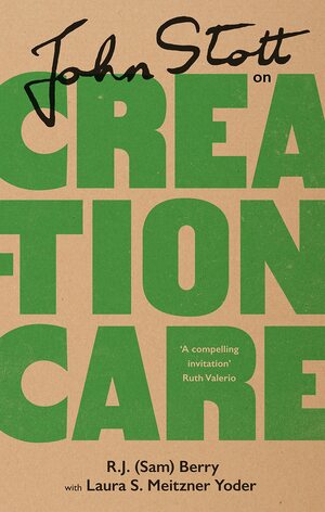 John Stott on Creation Care by Berry, Laura Yoder