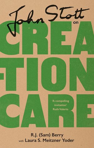 John Stott on Creation Care by R. J. Berry, John R. W. Stott, Laura S. Meitzner Yoder