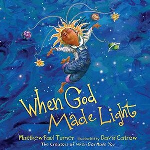 When God Made Light by David Catrow, Matthew Paul Turner