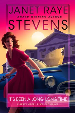 It's Been A Long, Long Time: A Beryl Blue, Time Cop Novel by Janet Raye Stevens, Janet Raye Stevens