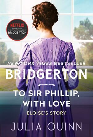 To Sir Phillip, with Love: Bridgerton by Julia Quinn