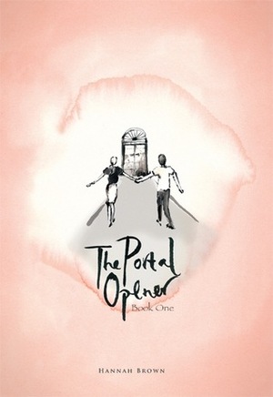 The Portal Opener (The Portal Opener, #1) by Hannah Brown