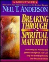 Breaking Through to Spiritual Maturity by Neil T. Anderson