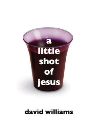 A Little Shot of Jesus by David Williams