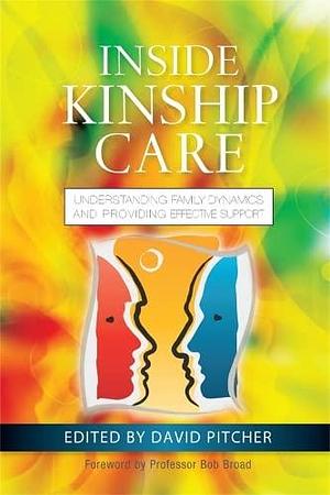 Inside Kinship Care: Understanding Family Dynamics and Providing Effective Support by David Pitcher