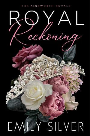 Royal Reckoning by Emily Silver