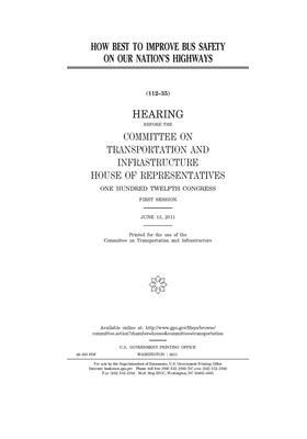 How best to improve bus safety on our nation's highways by Committee on Transportation and (house), United S. Congress, United States House of Representatives