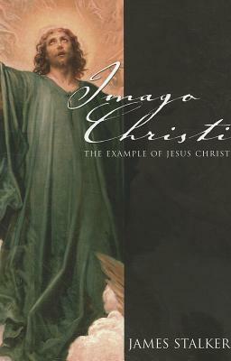 Imago Christi: The Example of Jesus Christ by James Stalker