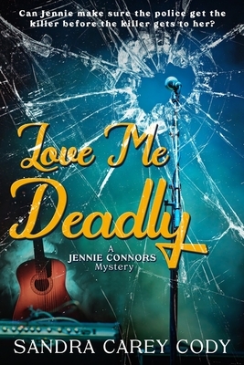 Love Me Deadly by Sandra Carey Cody