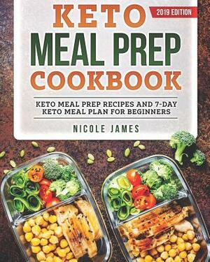 Keto Meal Prep Cookbook: Keto Meal Prep Recipes and 7-Day Keto Meal Plan For Beginners by Nicole James