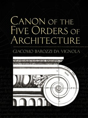 Canon of the Five Orders of Architecture by Giacomo Barozzi da Vignola, David Watkin, John Leeke
