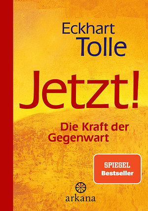 Jetzt! Die Kraft der Gegenwart: ein Leitfaden zum spirituellen Erwachen by Eckhart Tolle