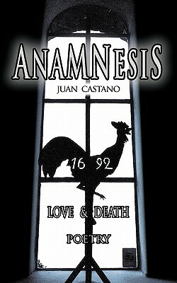 Anamnesis: Love & Death - Poetry by Juan Castano