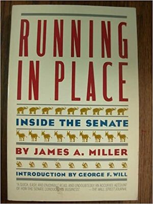 Running in Place: Inside the Senate by James Andrew Miller