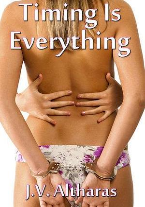 Timing Is Everything by J.V. Altharas, J.V. Altharas