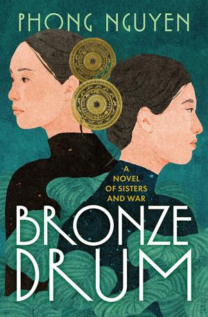 Bronze Drum: A Novel of Sisters and War by Phong Nguyen