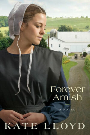 Forever Amish: A Novel by Kate Lloyd