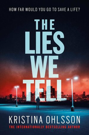 The Lies We Tell by Kristina Ohlsson