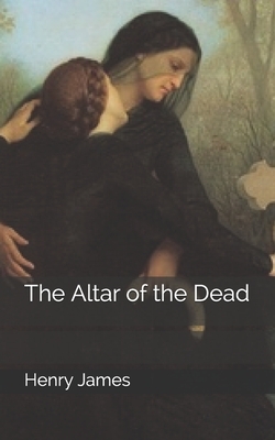 The Altar of the Dead by Henry James