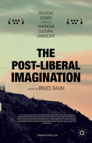 The Post-Liberal Imagination: Political Scenes from the American Cultural Landscape by Bruce Baum