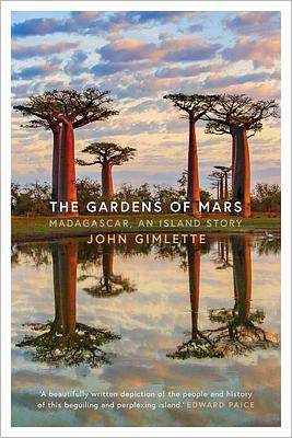 The Gardens of Mars: Madagascar, an Island Story by John Gimlette