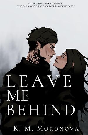 Leave Me Behind by K M. Moronova