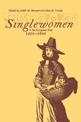 Singlewomen in the European Past, 1250-1800 by 