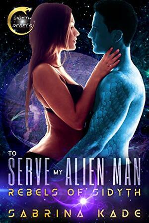 To Serve my Alien Man by Sabrina Kade