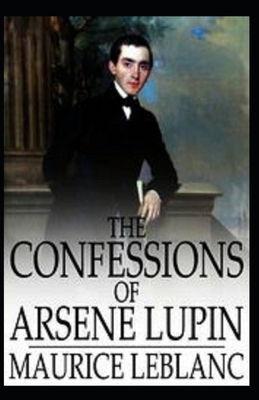 The Confessions of Arsène Lupin illustrated by Maurice Leblanc