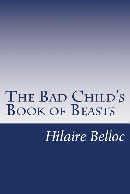 The Bad Child's Book of Beasts by Hilaire Belloc