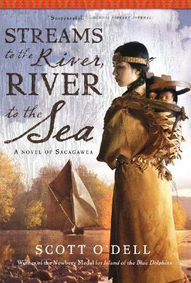 Streams to the River, River to the Sea: A Novel of Sacagawea by Scott O'Dell