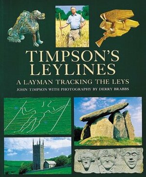 Timpson's Leylines: A Layman Tracking the Leys by Derry Brabbs, John Timpson