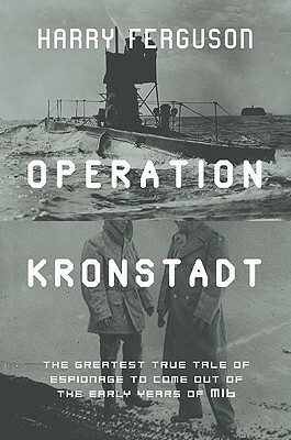 Operation Kronstadt: The True Story of Honor, Espionage, and the Rescue of Britain's Greatest Spy, The Man with a Hundred Faces by Harry Ferguson