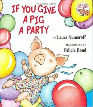 If You Give a Pig a Party by Laura Joffe Numeroff, Felicia Bond