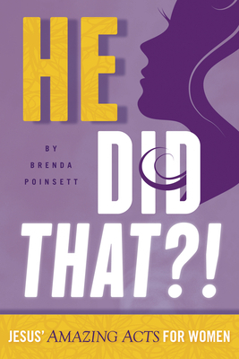 He Did That?!: Jesus' Amazing Acts for Women by Brenda Poinsett