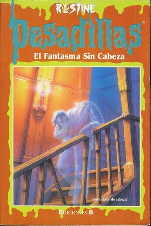 El Fantasma sin Cabeza: Pesadillas #36: by R.L. Stine