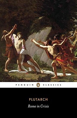 Rome in Crisis: Nine Lives in Plutarch: Tiberius Gracchus, Gaius Gracchus, Sertorius, Lucullus, Younger Cato, Brutus, Antony, Galba, O by Plutarch