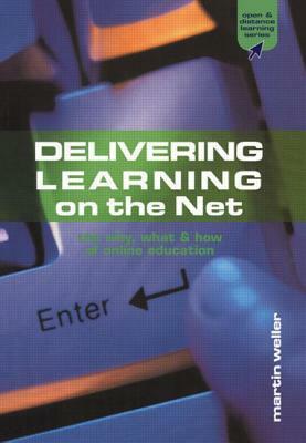 Delivering Learning on the Net: The Why, What & How of Online Education by Martin Weller