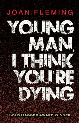 Young Man, I Think You're Dying by Joan Fleming
